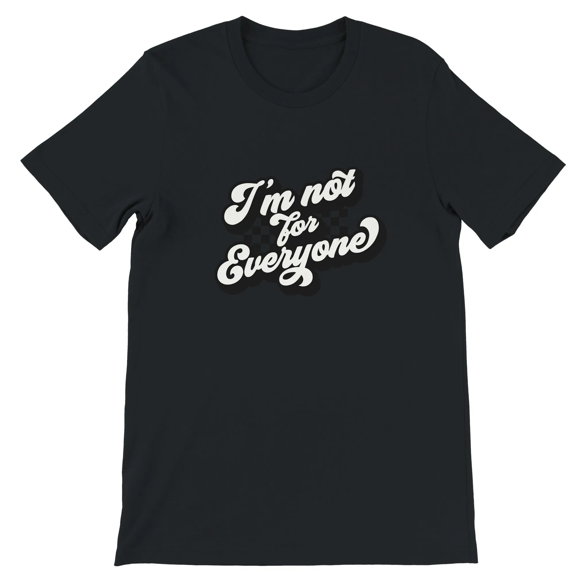 Sarkasme T-shirt - Im Not For Everyone - Premium Unisex T-shirt