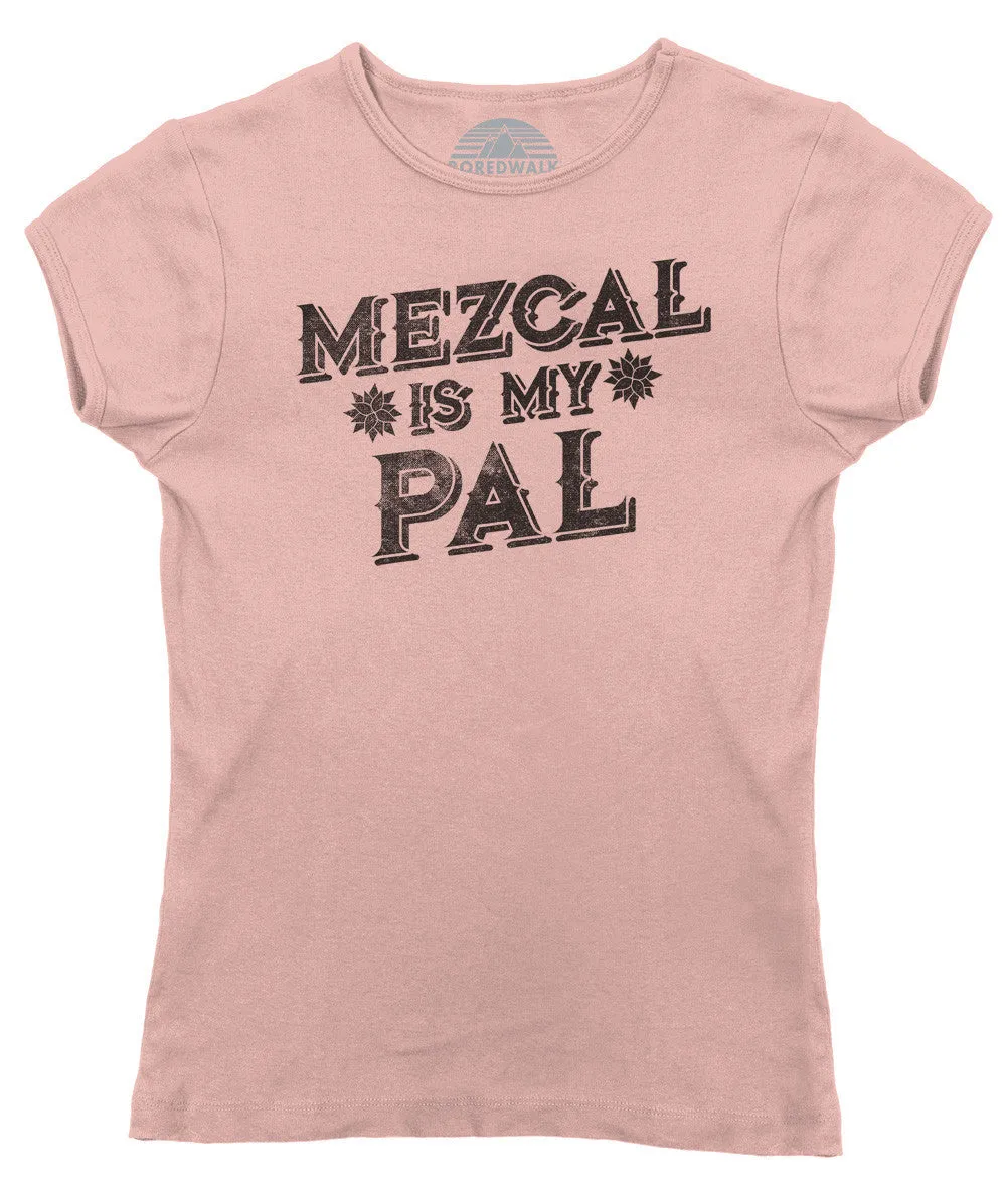 Women's Mezcal is My Pal T-Shirt - Cinco De Mayo Mexican Drinking