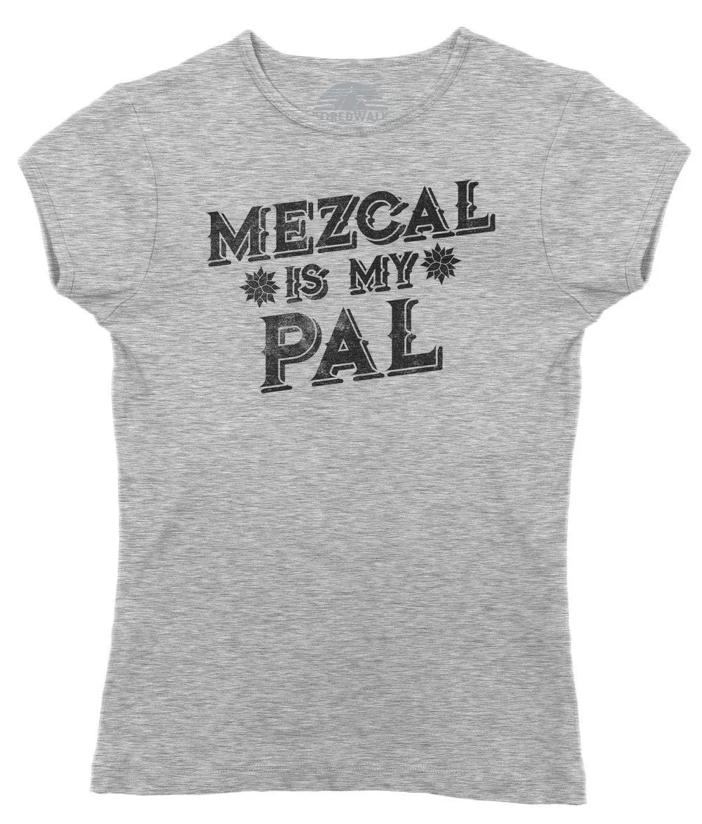 Women's Mezcal is My Pal T-Shirt - Cinco De Mayo Mexican Drinking