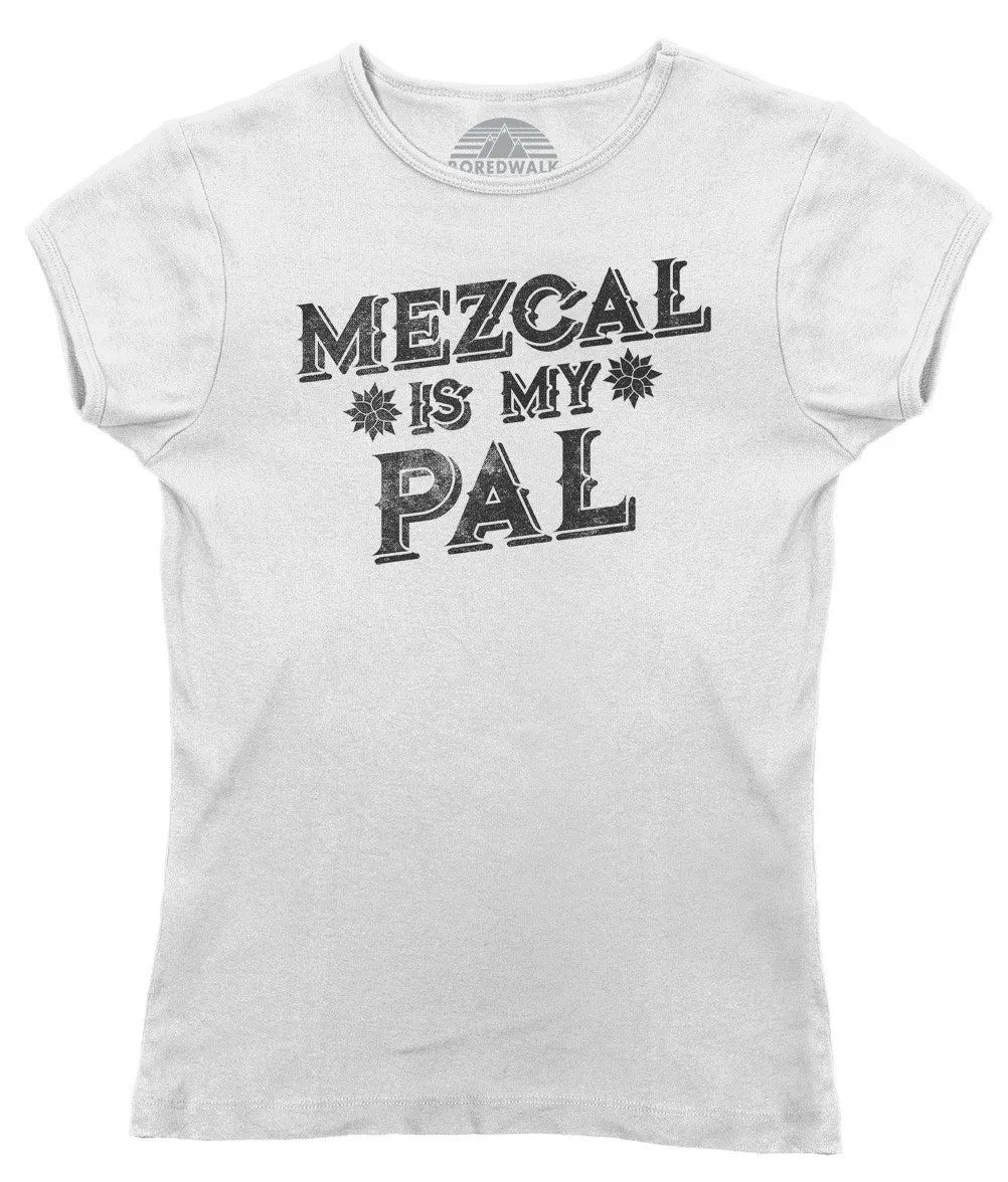 Women's Mezcal is My Pal T-Shirt - Cinco De Mayo Mexican Drinking